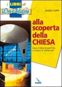 Alla scoperta della Chiesa. Dalla chiesa di mattoni a quella di «pietre vive» - Mario Filippi - Libro Editrice Elledici 2002 | Libraccio.it