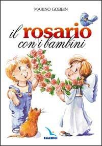 Il rosario con i bambini - Marino Gobbin - Libro Editrice Elledici 2015, Celebrare Maria | Libraccio.it