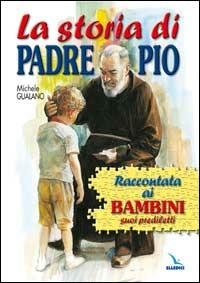 La storia di padre Pio raccontata ai bambini suoi prediletti - Michele Gualano - Libro Editrice Elledici 2002 | Libraccio.it