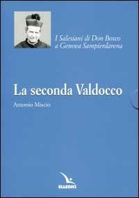 La seconda Valdocco. I Salesiani di Don Bosco a Genova Sampierdarena - Antonio Miscio - Libro Editrice Elledici 2002, Santi e figure della Famiglia Salesiana | Libraccio.it