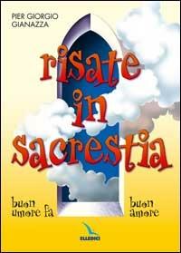 Risate in sacrestia. Buon umore fa buon amore - Pier Giorgio Gianazza - Libro Editrice Elledici 2003, Barzellette e indovinelli | Libraccio.it