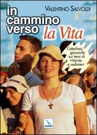 In cammino verso la vita. Catechesi giovanile su «Venite e vedrete». Strumento per la riflessione personale e il confronto - Valentino Salvoldi - Libro Editrice Elledici 2003, Giovani ed educazione religiosa | Libraccio.it