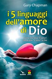 I cinque linguaggi dell'amore di Dio. Come Dio dice "ti amo", come dire "ti amo" a Dio.