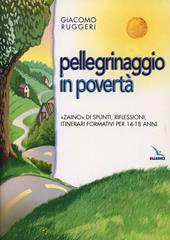 Pellegrinaggio in povertà. «Zaino» di spunti, riflessioni, itinerari formativi per 14-18 anni