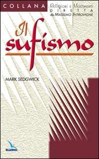 Il sufismo - Mark Sedgwick - Libro Editrice Elledici 2003, Religioni e movimenti | Libraccio.it