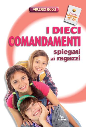 I dieci comandamenti spiegati ai ragazzi - Valerio Bocci - Libro Editrice Elledici 2005, La buona notizia | Libraccio.it