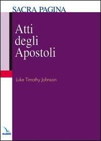 Atti degli Apostoli - Timothy Johnson - Libro Editrice Elledici 2007, Sacra Pagina | Libraccio.it