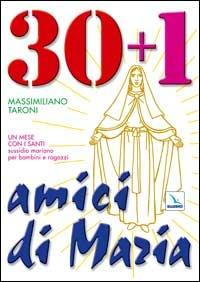 30 + 1 amici di Maria. Un mese con i santi. Sussidio mariano per bambini e ragazzi - Massimiliano Taroni - Libro Editrice Elledici 2003, Celebrare Maria | Libraccio.it