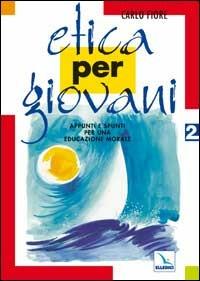 Etica per giovani. Vol. 2 - Carlo Fiore - Libro Editrice Elledici 2003 | Libraccio.it