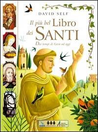 Il più bel libro dei santi. Dai tempi di Gesù ad oggi - David Self - Libro Editrice Elledici 2005 | Libraccio.it