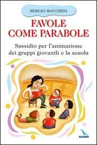 Favole come parabole. Sussidio per l'animazione dei gruppi giovanili e la scuola - Sergio Bocchini - Libro Editrice Elledici 2003, Alfabeti dell'anima | Libraccio.it