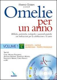 Omelie per un anno. Bibliche, patristiche, teologiche e pastorali-pratiche con indicazioni per la celebrazione e il canto. Anno C. Vol. 1 - Michele Pellegrino, Antonio Bonora, Domenico Mosso - Libro Editrice Elledici 2003, Materiali e strumenti per la celebrazione | Libraccio.it