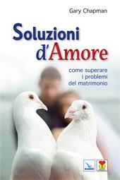 Soluzioni d'amore. Come superare le barriere e i problemi del vostro matrimonio