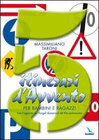 5 itinerari d'Avvento per bambini e ragazzi. Con l'aggiunta dei Vangeli domenicali del Rito ambrosiano - Massimiliano Taroni - Libro Editrice Elledici 2003 | Libraccio.it