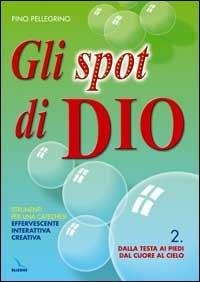 Gli spot di Dio. Strumenti per una catechesi effervescente, interattiva, creativa. Schede. Vol. 2 - Pino Pellegrino - Libro Editrice Elledici 2003, Catechismo a 10 dita | Libraccio.it