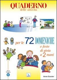 72 domeniche e feste di gioia a 2 mani. Anno «C». Attività, giochi, riflessioni per vivere il vangelo con bambini e ragazzi. Quaderno - Anne Gravier - Libro Editrice Elledici 2003 | Libraccio.it
