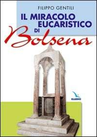 Il miracolo eucaristico di Bolsena - Filippo Gentili - Libro Editrice Elledici 2003 | Libraccio.it