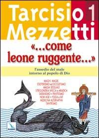 Come leone ruggente.... Vol. 1: L'assedio del male intorno al popolo di Dio - Tarcisio Mezzetti - Libro Editrice Elledici 2005, Meditare | Libraccio.it