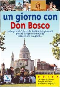Un giorno con don Bosco. Pellegrini al colle delle Beatitudini giovanili perché il sogno continui «da lupacchiotti in agnelli... »  - Libro Editrice Elledici 2004, Spiritualità e pedagogia salesiana | Libraccio.it