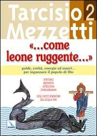 Come leone ruggente.... Vol. 2: Guide, entità, energie ed esseri... per ingannare il popolo di Dio - Tarcisio Mezzetti - Libro Editrice Elledici 2004, Meditare | Libraccio.it