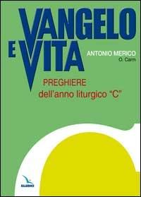 Vangelo e vita. Preghiere dell'anno liturgico «C» - Antonio Merico - Libro Editrice Elledici 2004, Materiali e strumenti per la celebrazione | Libraccio.it