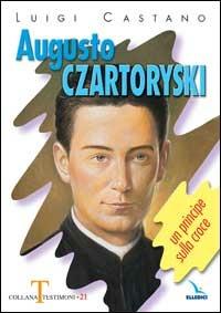 Augusto Czartoryski. Un principe sulla croce - Luigi Castano - Libro Editrice Elledici 2004, Testimoni | Libraccio.it