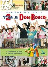 Due recital su Don Bosco. Raccontando un santo - Un prete per i giovani - Giovanni Mazzali - Libro Editrice Elledici 2004, Teatro a scuola | Libraccio.it