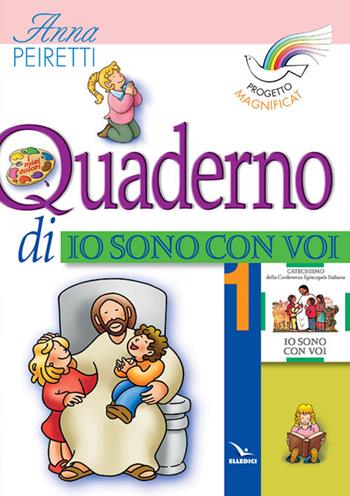Progetto Magnificat. Quaderno di «Io sono con voi». Vol. 1 - Anna Peiretti - Libro Editrice Elledici 2004 | Libraccio.it