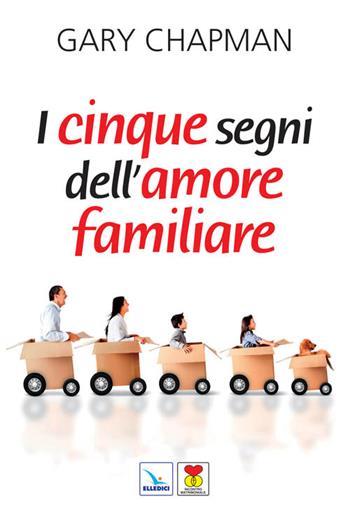 I cinque segni dell'amore familiare - Gary Chapman - Libro Editrice Elledici 2006, Matrimonio e famiglia | Libraccio.it