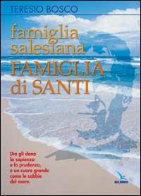 Famiglia salesiana, famiglia di santi. Profili dei santi, beati, venerabili e servi di Dio della famiglia salesiana - Teresio Bosco - Libro Editrice Elledici 2005, Santi e figure della Famiglia Salesiana | Libraccio.it