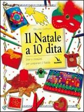 Il Natale a 10 dita. Idee e creazioni per preparare il Natale. Ediz. illustrata