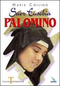 Suor Eusebia Palomino. Per me vivere è Cristo - Maria Collino - Libro Editrice Elledici 2004, Testimoni | Libraccio.it