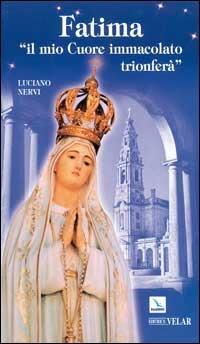 Fatima. «Il mio cuore immacolato trionferà» - Luciano Nervi - Libro Editrice Elledici 2004, Biografie | Libraccio.it