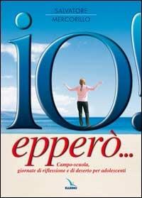Io! Epperò... Campo-scuola, giornate di riflessione e di deserto per adolescenti - Salvatore Mercorillo - Libro Editrice Elledici 2004, Giovani ed educazione religiosa | Libraccio.it