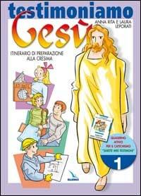 Testimoniamo Gesù. Itinerario di preparazione alla cresima. Quaderno attivo. Vol. 1 - Anna R. Leporati, Laura Leporati, Laura Leporati - Libro Editrice Elledici 2004, Sussidi catechismo iniziazione cristiana dei fanciulli | Libraccio.it