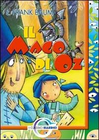Il mago di Oz - L. Frank Baum - Libro Editrice Elledici 2006, I classici | Libraccio.it