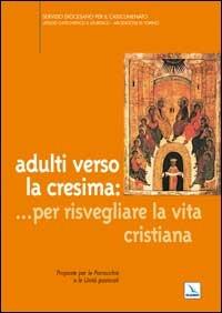 Adulti verso la cresima: ... per risvegliare la vita cristiana. Proposte per le parrocchie e le unità pastorali  - Libro Editrice Elledici 2004, Orientamenti per la catechesi | Libraccio.it