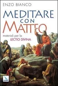 Meditare con Matteo. Materiali per la lectio divina - Enzo Bianco - Libro Editrice Elledici 2004, Meditare | Libraccio.it