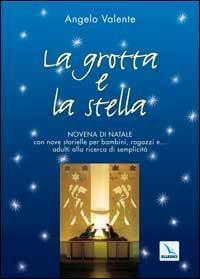 La grotta e la stella. Novena di Natale con nove storielle per bambini ragazzi e... adulti alla ricerca di semplicità - Angelo Valente - Libro Editrice Elledici 2004, Celebrare. Sussidi | Libraccio.it