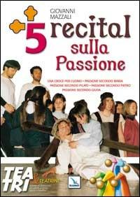 Cinque Recital sulla Passione. Una croce per l'uomo, Passione secondo Pilato, Passione secondo Pietro, Passione secondo Giuda, Passione secondo Maria - Giovanni Mazzali - Libro Editrice Elledici 2005, Teatro a scuola | Libraccio.it