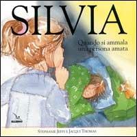 Silvia. Quando si ammala una persona amata - Stephanie Jeffs - Libro Editrice Elledici 2005, Strumenti per l'IRC nella scuola primaria | Libraccio.it