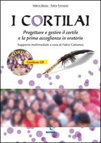 I cortilai. Progettare e gestire il cortile e la prima accoglienza in oratorio. Con CD-ROM - Valerio Baresi, Fabio Fornasini - Libro Editrice Elledici 2005, Vita oratoriana | Libraccio.it