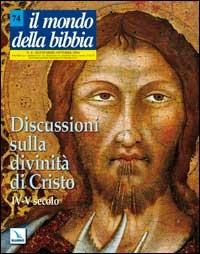 Il mondo della Bibbia (2004). Vol. 4: Discussioni sulla divinità di Cristo. IV-V secolo  - Libro Editrice Elledici 2004, Il mondo della Bibbia | Libraccio.it