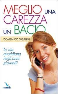 Meglio una carezza, un bacio. La vita quotidiana negli anni giovanili. La pietra nello stagno - Domenico Sigalini - Libro Editrice Elledici 2005, Primavera. Mondo giovane | Libraccio.it