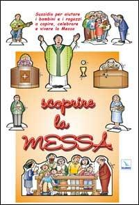 Scoprire la messa. Sussidio per aiutare i bambini e i ragazzi a capire, celebrare e vivere la messa - Franca Vitali - Libro Editrice Elledici 2009 | Libraccio.it