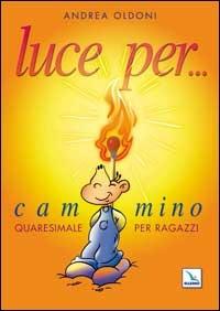 Luce per... Cammino quaresimale per ragazzi - Andrea Oldoni - Libro Editrice Elledici 2005 | Libraccio.it