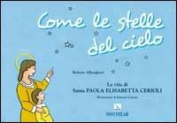 Come le stelle del cielo. La vita di Santa Paola Elisabetta Cerioli - Roberto Alberghetti - Libro Editrice Elledici 2005 | Libraccio.it