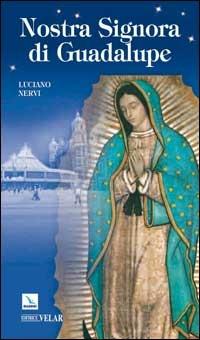 Nostra Signora di Guadalupe. Madre delle Americhe - Luciano Nervi - Libro Editrice Elledici 2005, Archivio teologico torinese | Libraccio.it