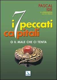 I sette peccati capitali. Ma liberaci dal male - Pascal Ide - Libro Editrice Elledici 2006, Meditare | Libraccio.it