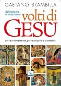 Volti di Gesù. Dal Meioevo al Rinascimento. Per la contemplazione, per la preghiera e la catechesi - Gaetano Brambilla - Libro Editrice Elledici 2005, Catechesi degli adolescenti e dei giovani | Libraccio.it